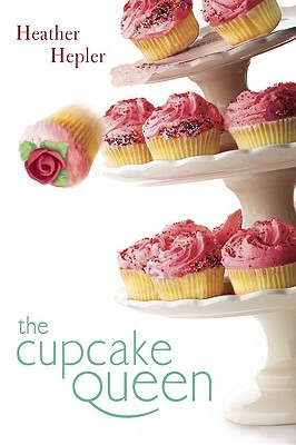 The Cupcake Queen (2009) by Heather Hepler