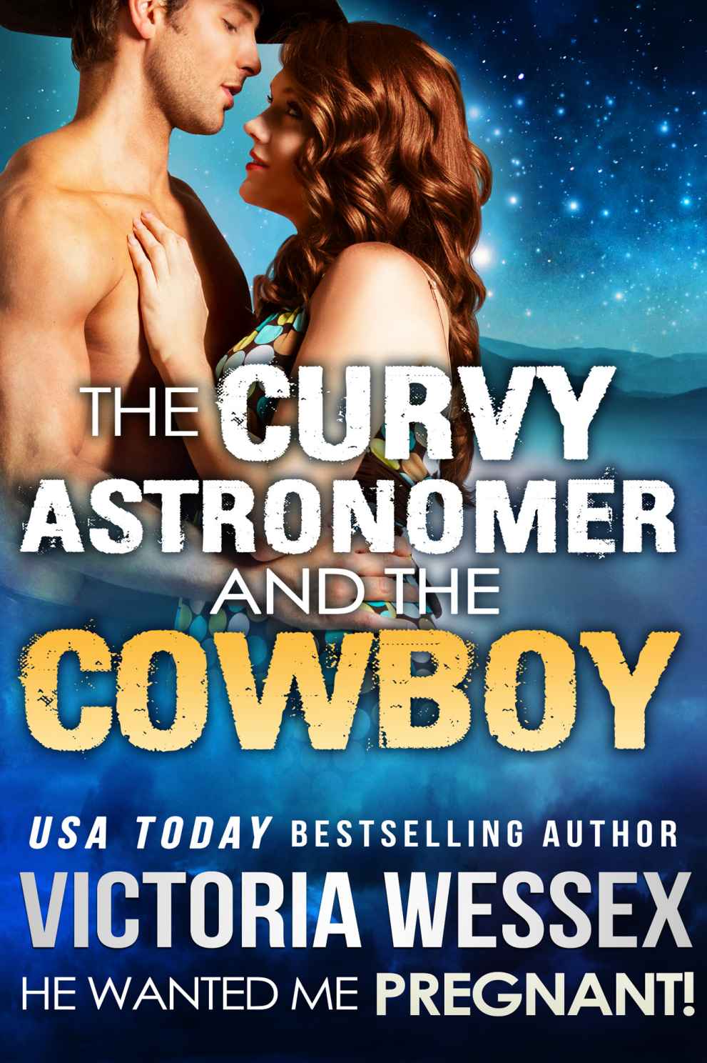 The Curvy Astronomer and the Cowboy (He Wanted Me Pregnant!) by Victoria Wessex