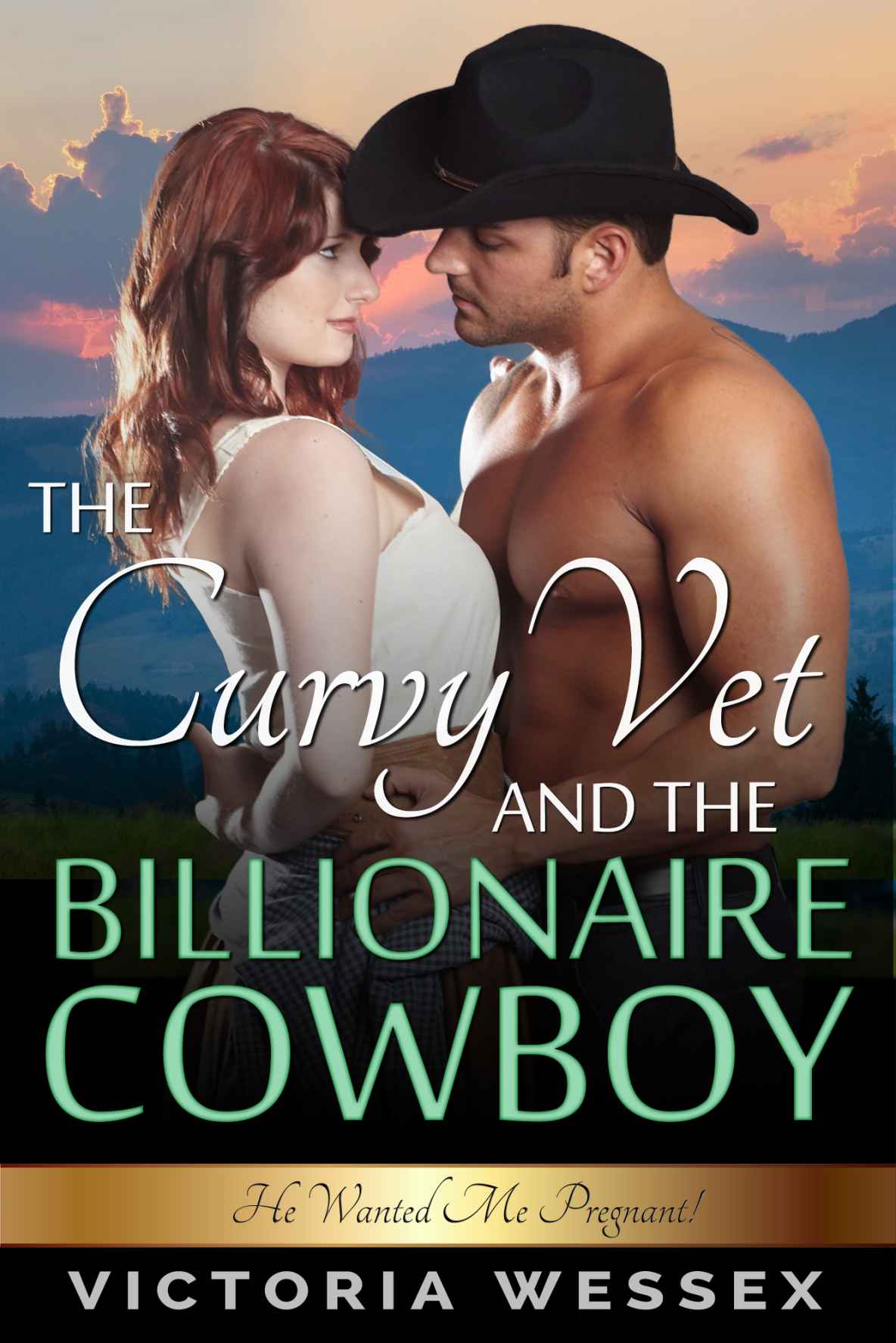 The Curvy Vet and the Billionaire Cowboy (He Wanted Me Pregnant!) by Wessex, Victoria