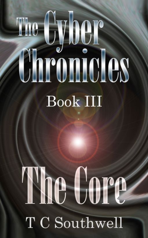 The Cyber Chronicles Book III - The Core by T C  Southwell