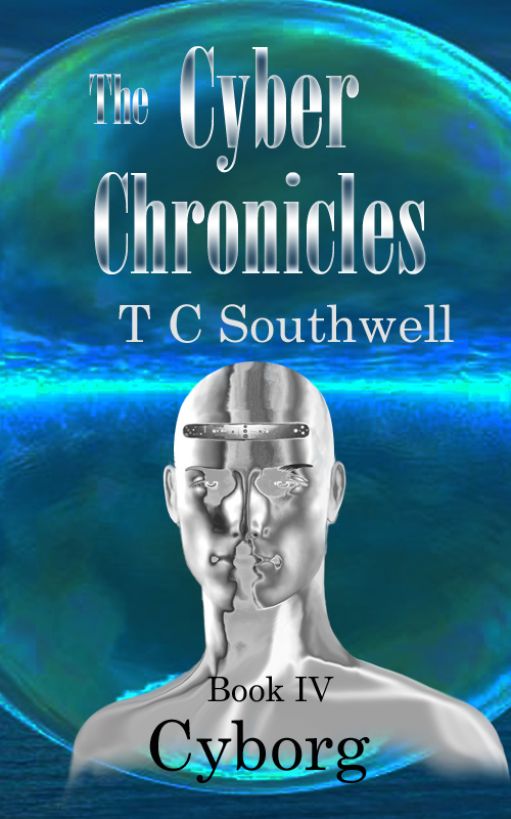 The Cyber Chronicles IV - Cyborg by T C  Southwell