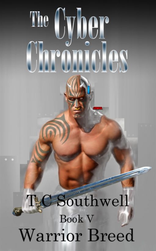 The Cyber Chronicles VI - Warrior Breed by T C  Southwell