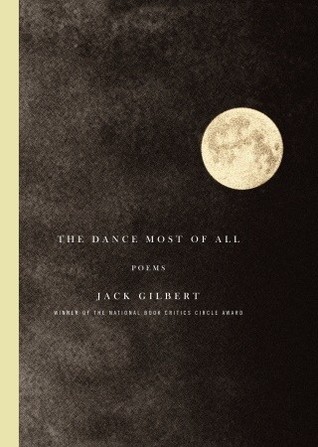 The Dance Most of All: Poems (2009) by Jack Gilbert