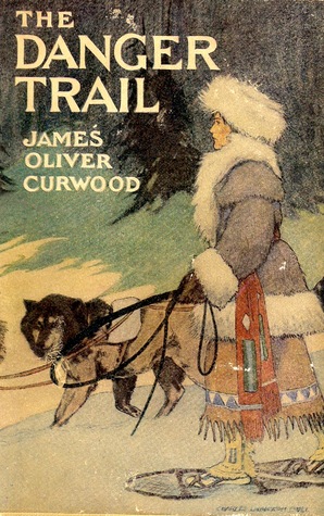 The Danger Trail (2015) by James Oliver Curwood