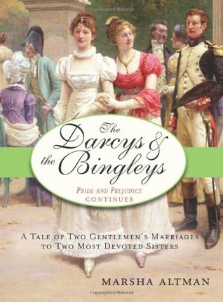 The Darcys & the Bingleys: A Tale of Two Gentlemen's Marriages to Two Most Devoted Sisters (2008) by Marsha Altman