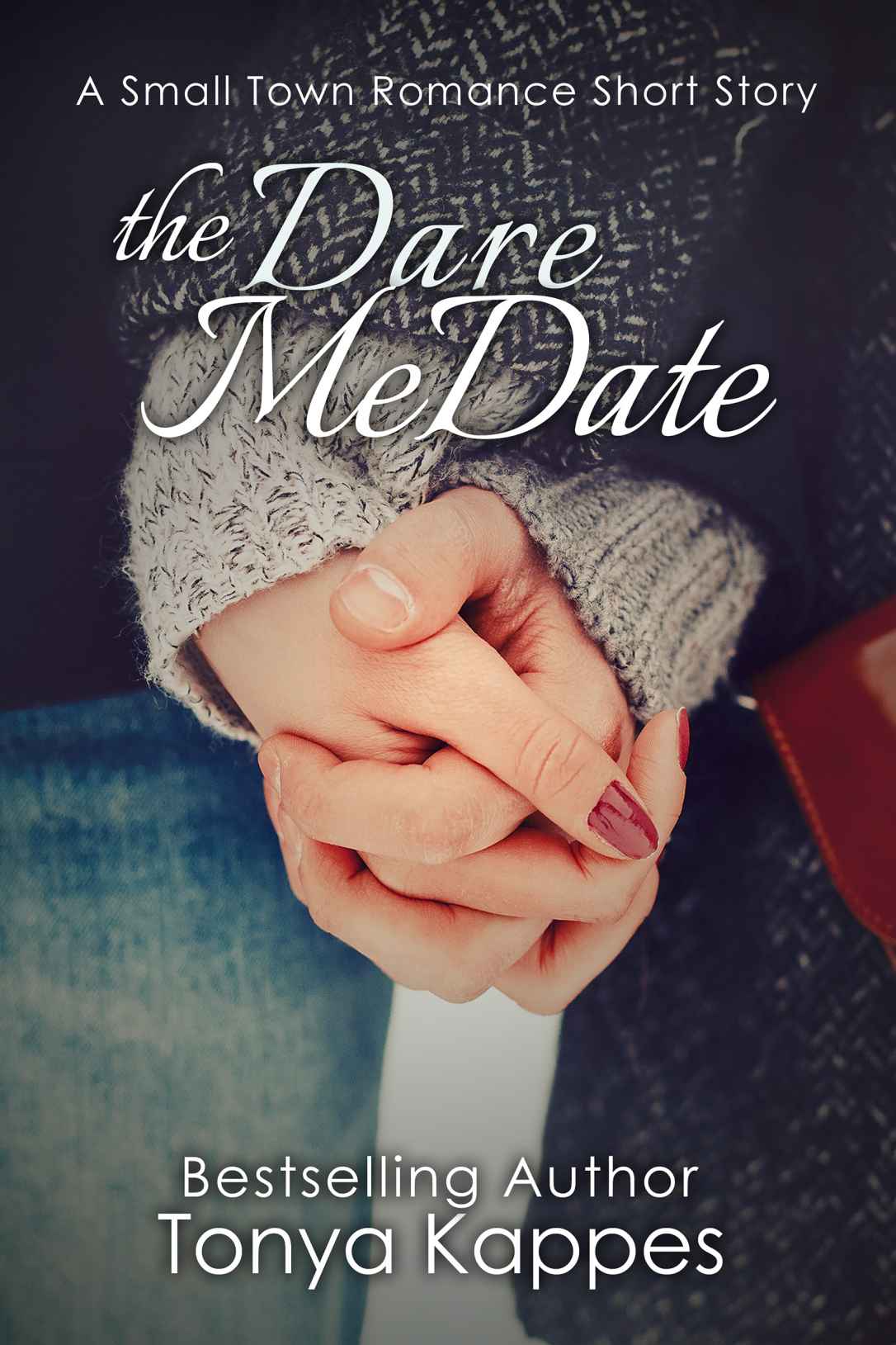 The Dare Me Date (A Small Town Romance Short Story Series) by kappes, tonya