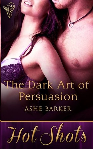 The Dark Art of Persuasion by Ashe Barker