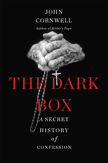 The Dark Box: A Secret History of Confession by John Cornwell