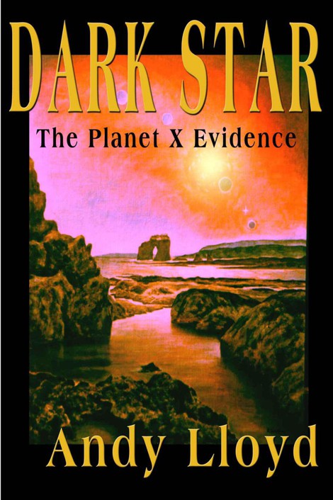 The Dark Star: The Planet X Evidence by Andy Lloyd