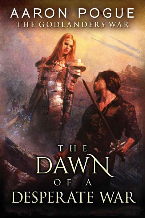 The Dawn of a Desperate War (The Godlanders War) by Aaron Pogue