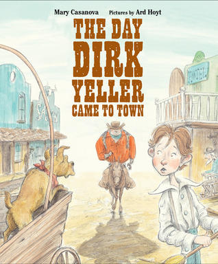 The Day Dirk Yeller Came to Town (2011) by Mary Casanova