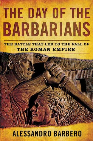 The Day of the Barbarians: The Battle That Led to the Fall of the Roman Empire (2007) by Alessandro Barbero