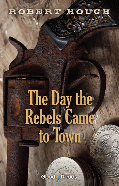 The Day the Rebels Came to Town by Robert Hough