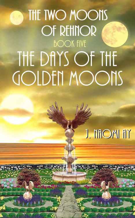 The Days of the Golden Moons (The Two Moons of Rehnor, Book 5) by J. Naomi Ay