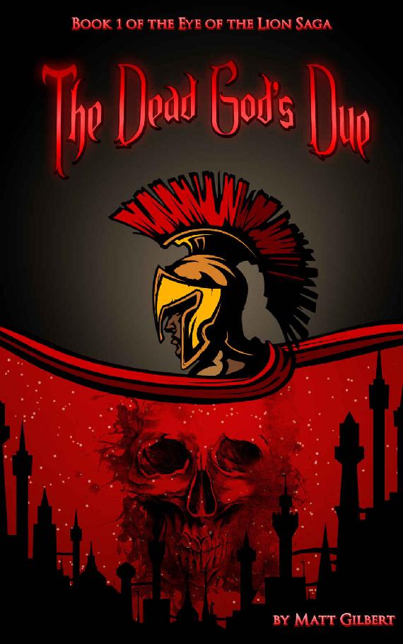 The Dead God's Due (The Eye of the Lion Saga Book 1) by Matt Gilbert