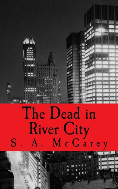 The Dead in River City by McGarey, S.A.