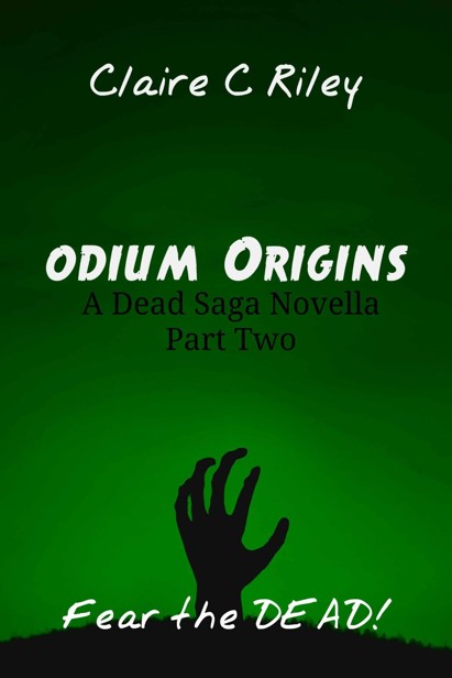 The Dead Saga (Novella Part 2): Odium Origins by Riley, Claire C.