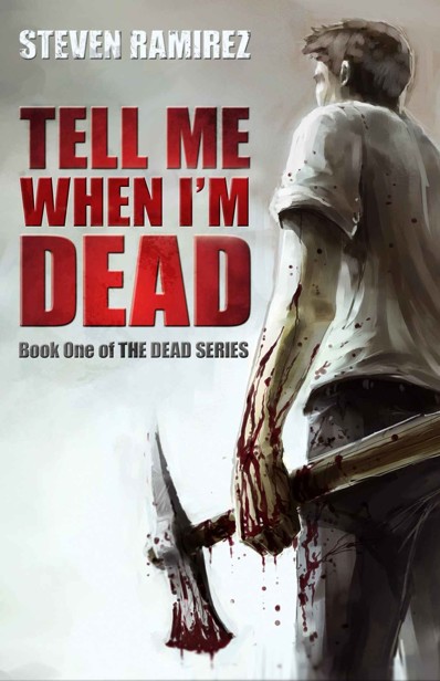 The Dead Series (Book 1): Tell Me When I'm Dead by Ramirez, Steven