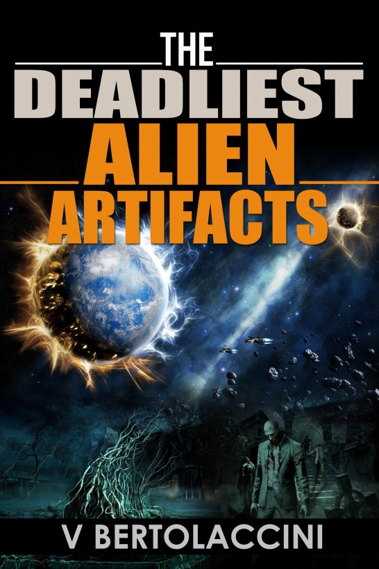 The Deadliest Alien Artifacts (Story Collection) by V Bertolaccini