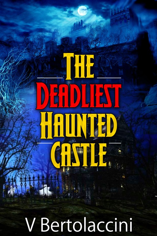 The Deadliest Haunted Castle by V Bertolaccini