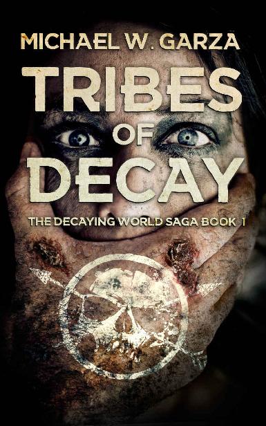 The Decaying World Saga (Book 1): Tribes of Decay by Garza, Michael W.