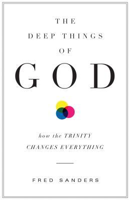 The Deep Things of God: How the Trinity Changes Everything (2010) by Fred Sanders