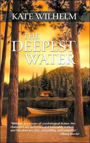 The Deepest Water (2001) by Kate Wilhelm