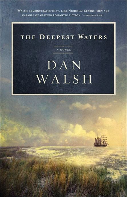 The Deepest Waters, A Novel by Dan Walsh