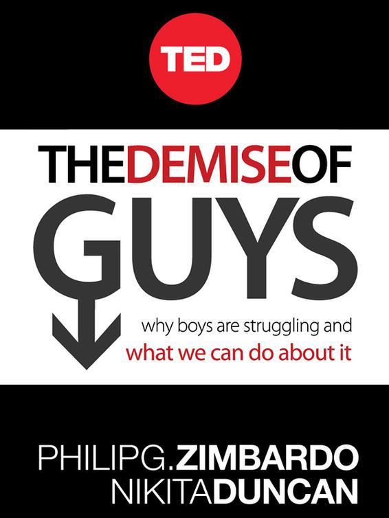 The Demise of Guys: Why Boys Are Struggling and What We Can Do About It (2012) by Philip G. Zimbardo and Nikita Duncan