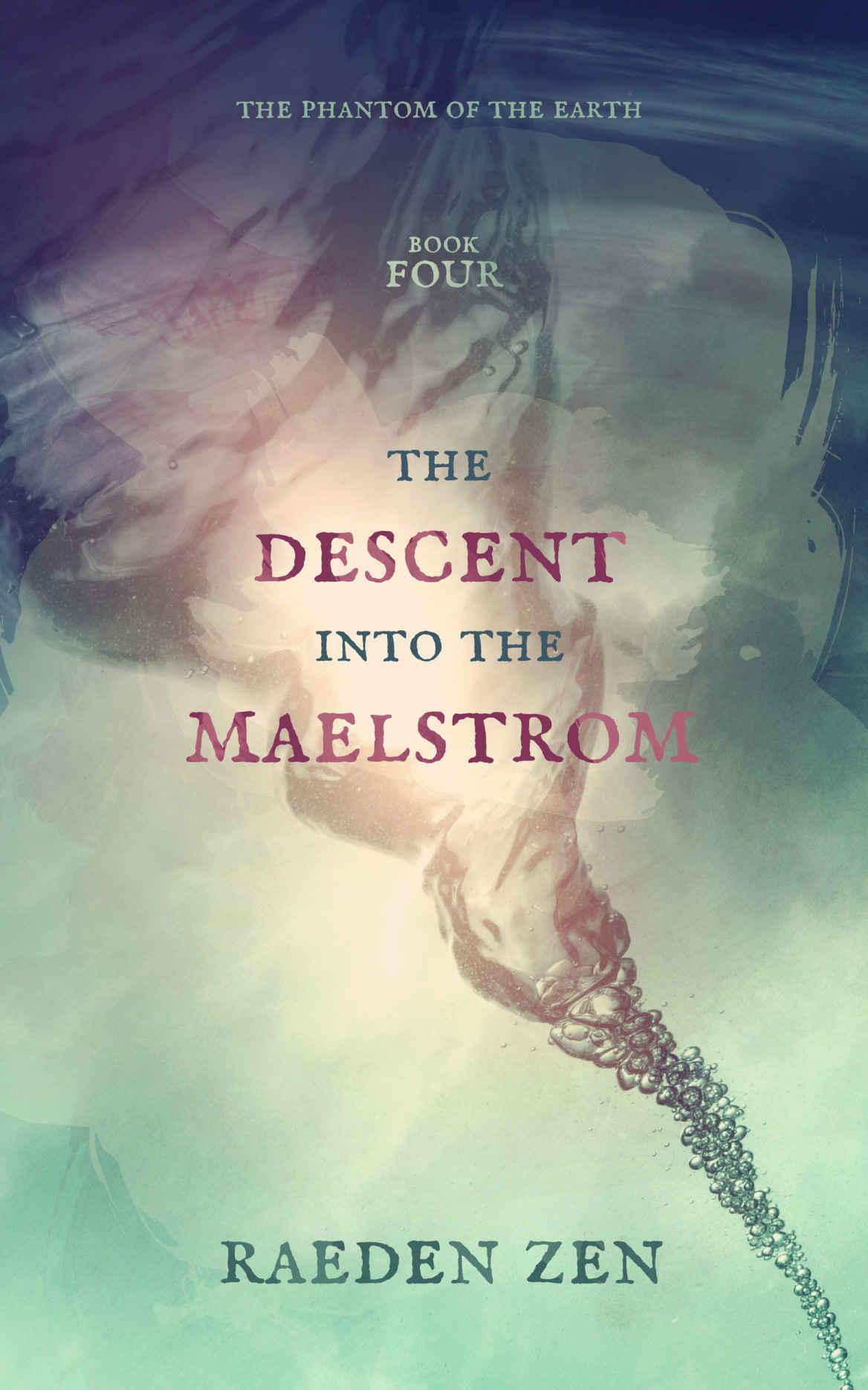 The Descent into the Maelstrom (The Phantom of the Earth Book 4) by Zen, Raeden