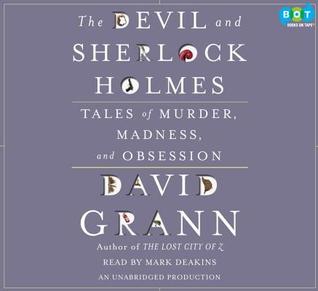 The Devil and Sherlock Holmes: Tales of Murder, Madness, and Obsession (2000) by David Grann