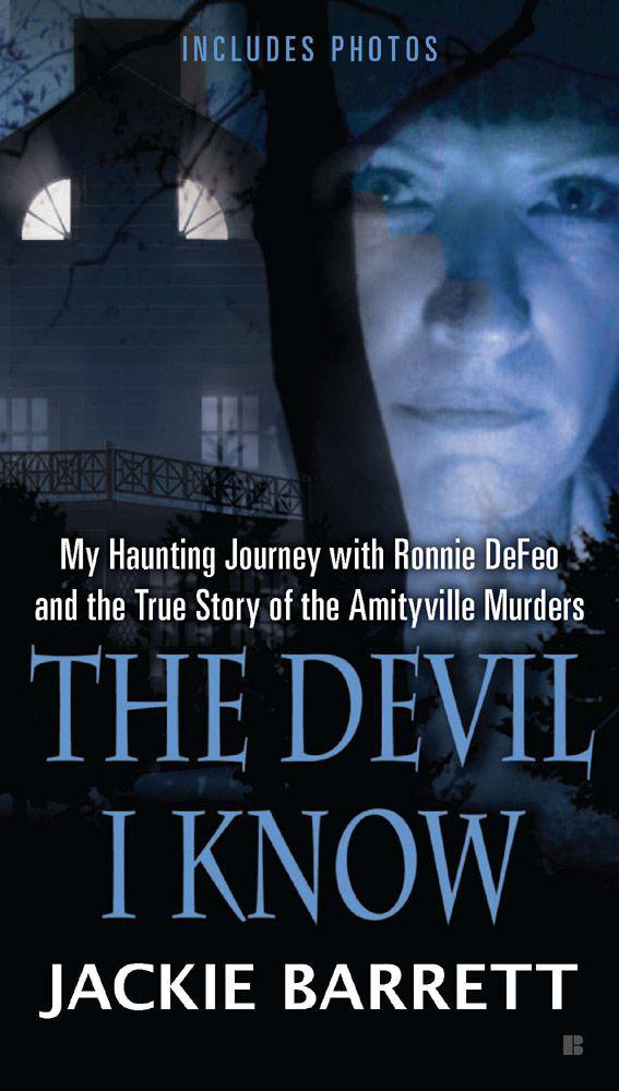 The Devil I Know: My Haunting Journey with Ronnie DeFeo and the True Story ofthe Amityville Murders by Barrett, Jackie