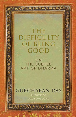 The Difficulty of Being Good : On the Subtle Art of Dharma (2009) by Gurcharan Das