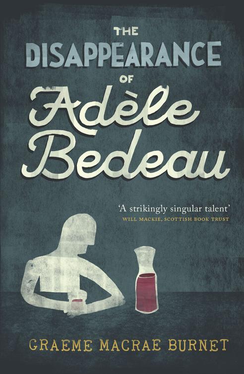 The Disappearance of Adèle Bedeau (2014) by Graeme Macrae Burnet