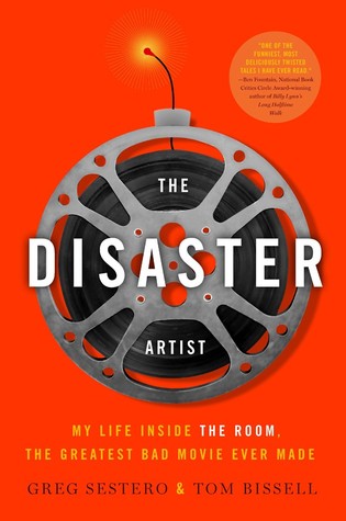 The Disaster Artist: My Life Inside The Room, the Greatest Bad Movie Ever Made (2013) by Greg Sestero