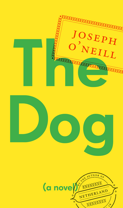 The Dog (2014) by Joseph O'Neill