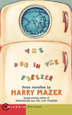 The Dog in the Freezer: Three Novellas (Aladdin Fiction) (1998) by Harry Mazer