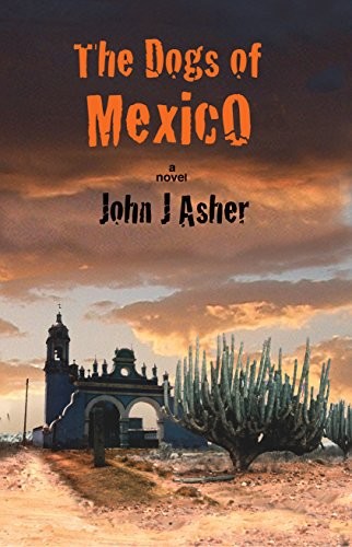 The Dogs of Mexico by John J. Asher