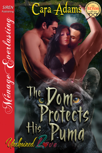 The Dom Protects His Puma [Unchained Love 2] (Siren Publishing Ménage Everlasting) (2012) by Cara Adams