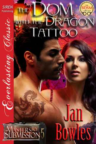 The Dom with the Dragon Tattoo [Masters of Submission 5] (Siren Publishing Everlasting Classic) (2013)