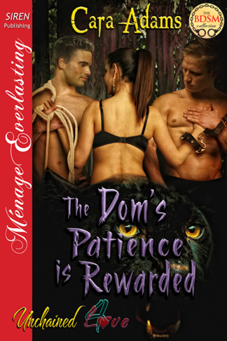 The Dom's Patience is Rewarded [Unchained Love 4] (Siren Publishing Ménage Everlasting) (2013)