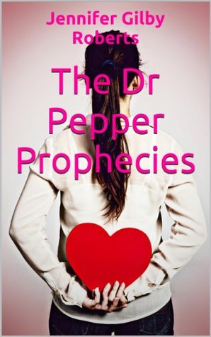 The Dr Pepper Prophecies (2013) by Jennifer Gilby Roberts