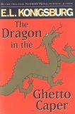 The Dragon in the Ghetto Caper (1998) by E.L. Konigsburg