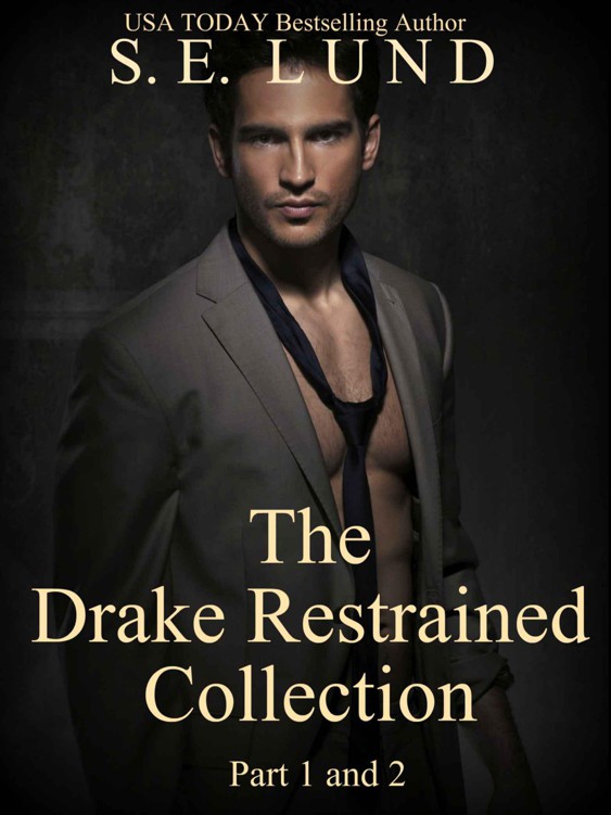 The Drake Restrained Collection: Part 1 and 2 (The Drake Series Book 3) by Lund, S. E.