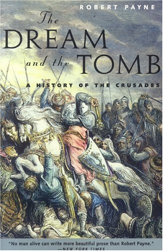 The Dream and the Tomb: A History of the Crusades (2000) by Pierre Stephen Robert Payne