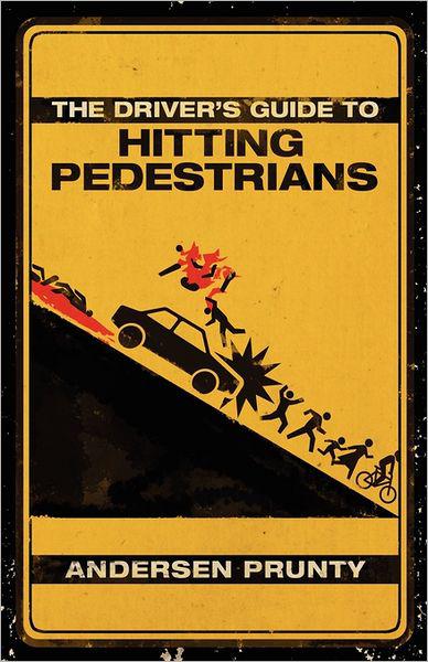 The Driver's Guide to Hitting Pedestrians by Prunty, Andersen