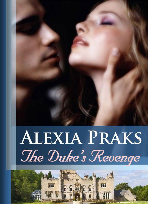 The Duke's Revenge by Alexia Praks