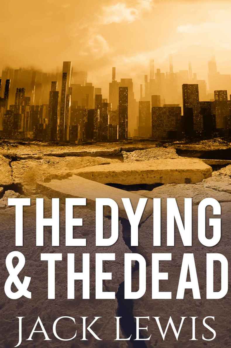 The Dying & The Dead 1: Post Apocalyptic Survival by Lewis, Jack