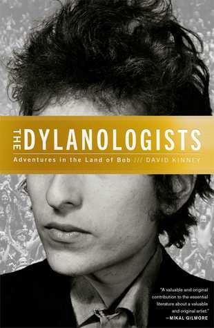 The Dylanologists: Adventures in the Land of Bob (2014) by David Kinney