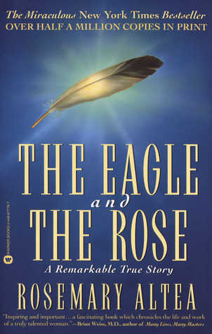 The Eagle and the Rose: A Remarkable True Story (2001) by Rosemary Altea